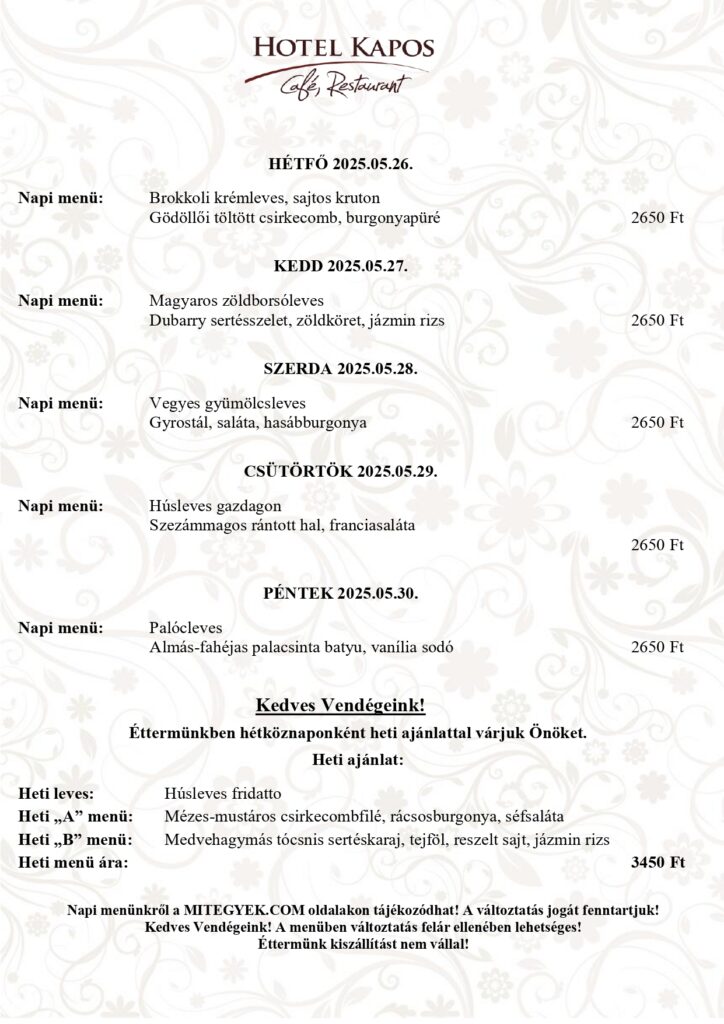 Kapos Étterem 22. heti menü. Érvényes: 2025. 05. 26. - 2025. 05. 30-ig